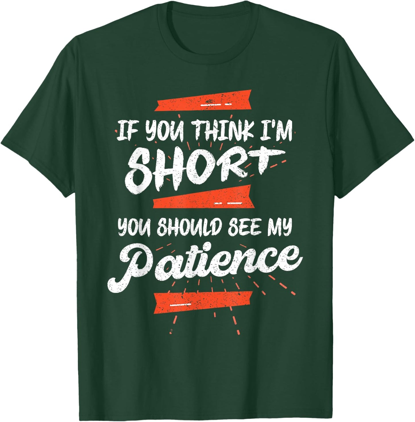 If You Think I'm Short You Should See My Patience Funny T-Shirt - T-Shirt | Forest