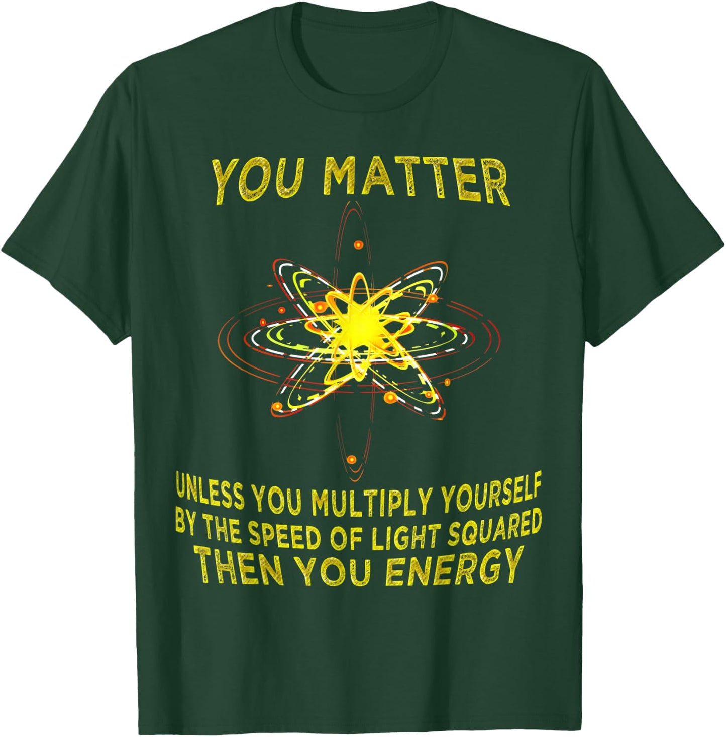 You Matter You Energy Funny Physicist Physics Lover T Shirt T-Shirt - T-Shirt | Forest