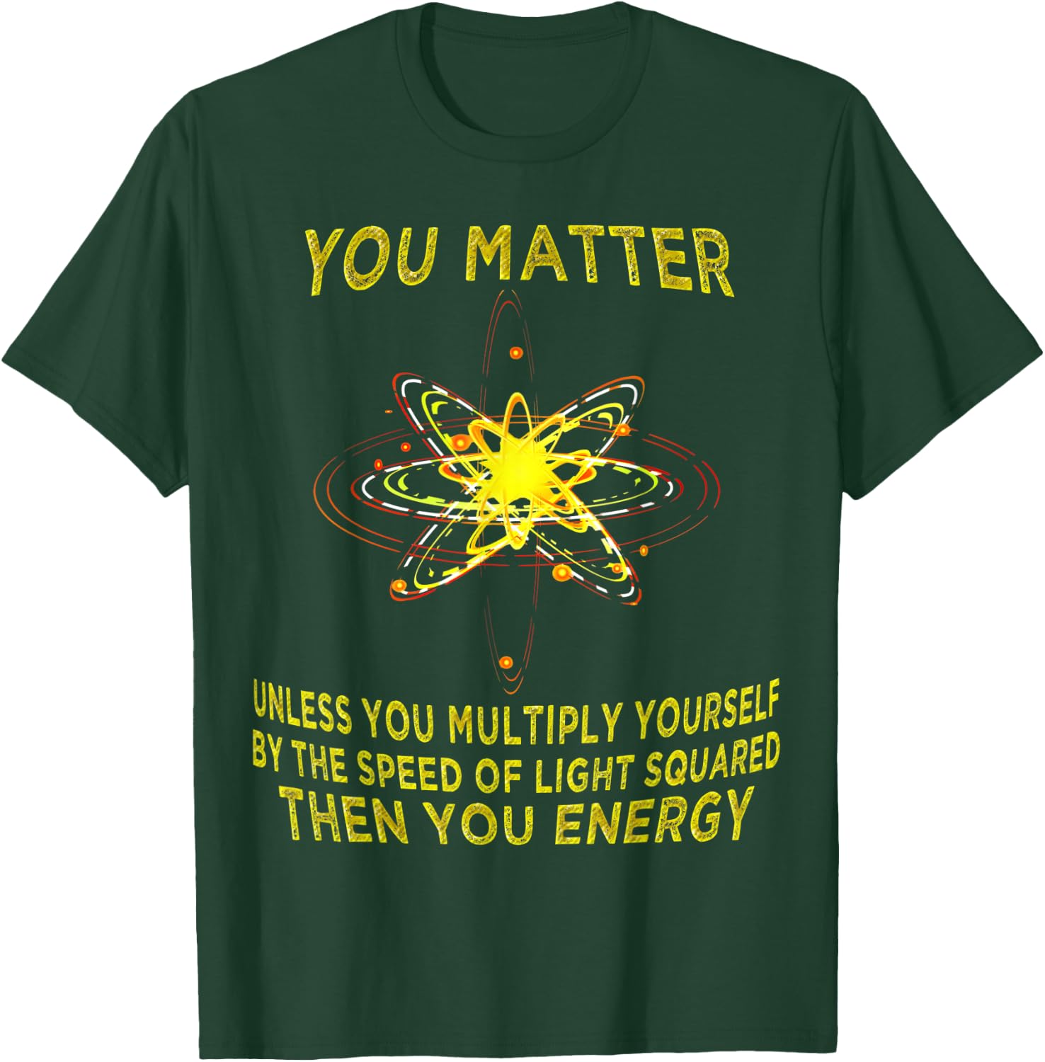 You Matter You Energy Funny Physicist Physics Lover T Shirt T-Shirt - T-Shirt | Forest