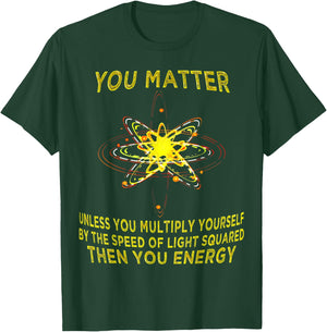 You Matter You Energy Funny Physicist Physics Lover T Shirt T-Shirt - T-Shirt | Forest