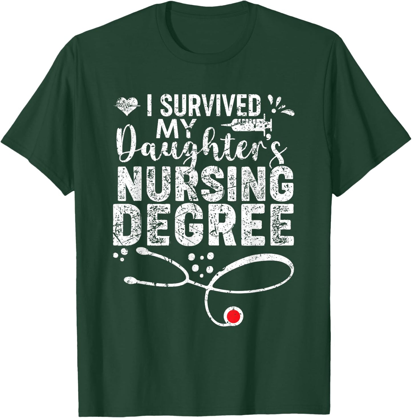 I Survived My Daughter's Nursing Degree, Proud Mom Dad Nurse T-Shirt - T-Shirt | Forest