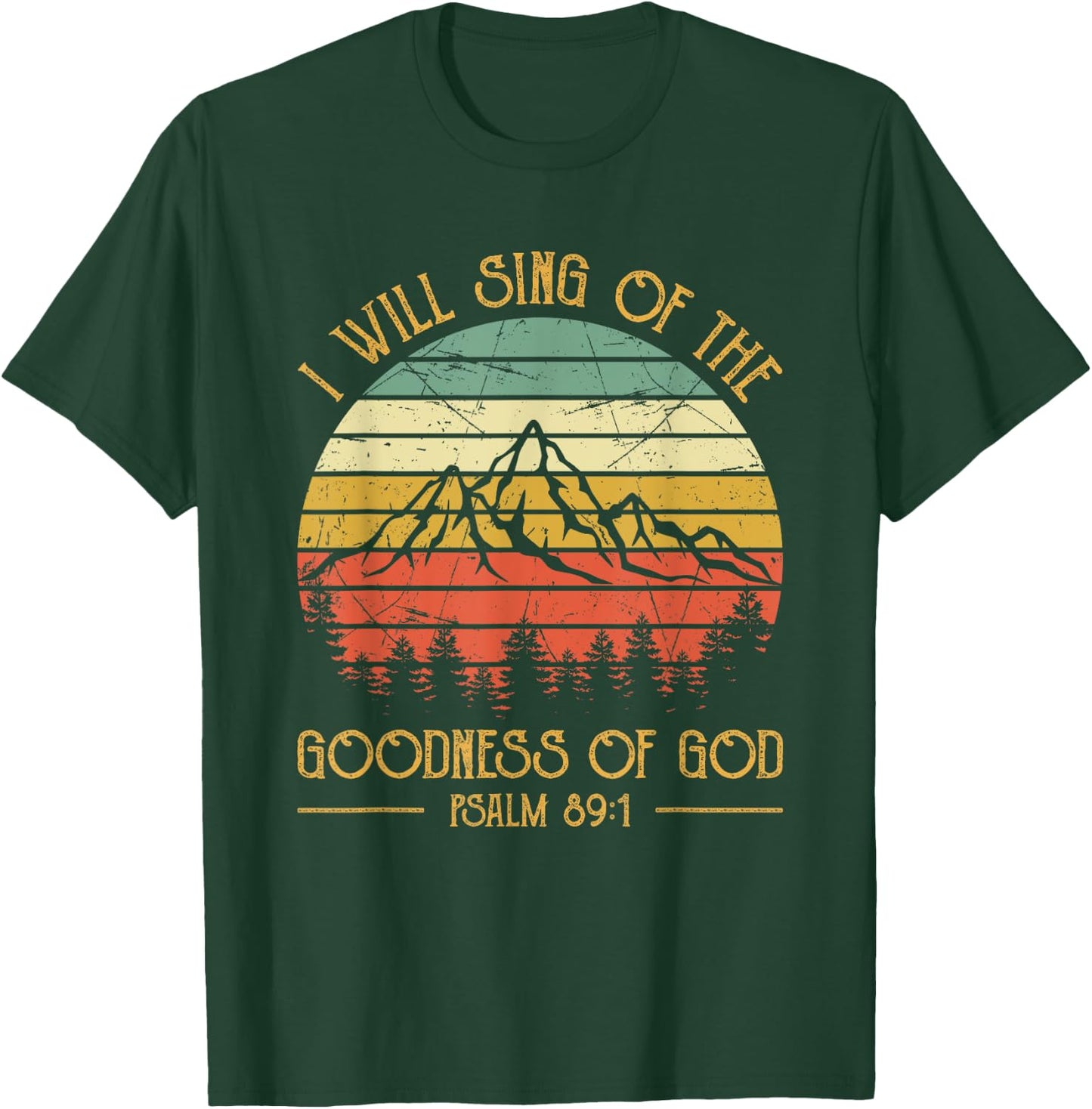 I Will Sing Of The Goodness Of God Christian T-Shirt - T-Shirt | Forest