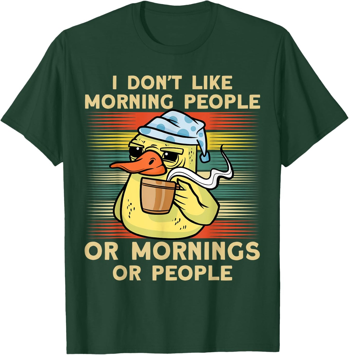 I Don't Like Morning People Or Mornings Or People Duck T-Shirt - T-Shirt | Forest