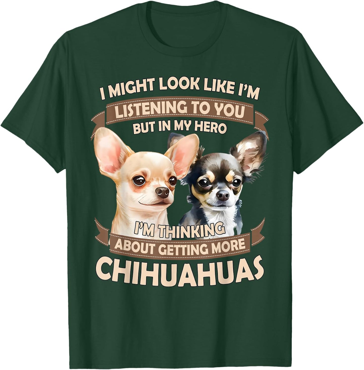 I'm Thinking About Getting More Chihuahuas Funny Chihuahuas T-Shirt - T-Shirt | Forest