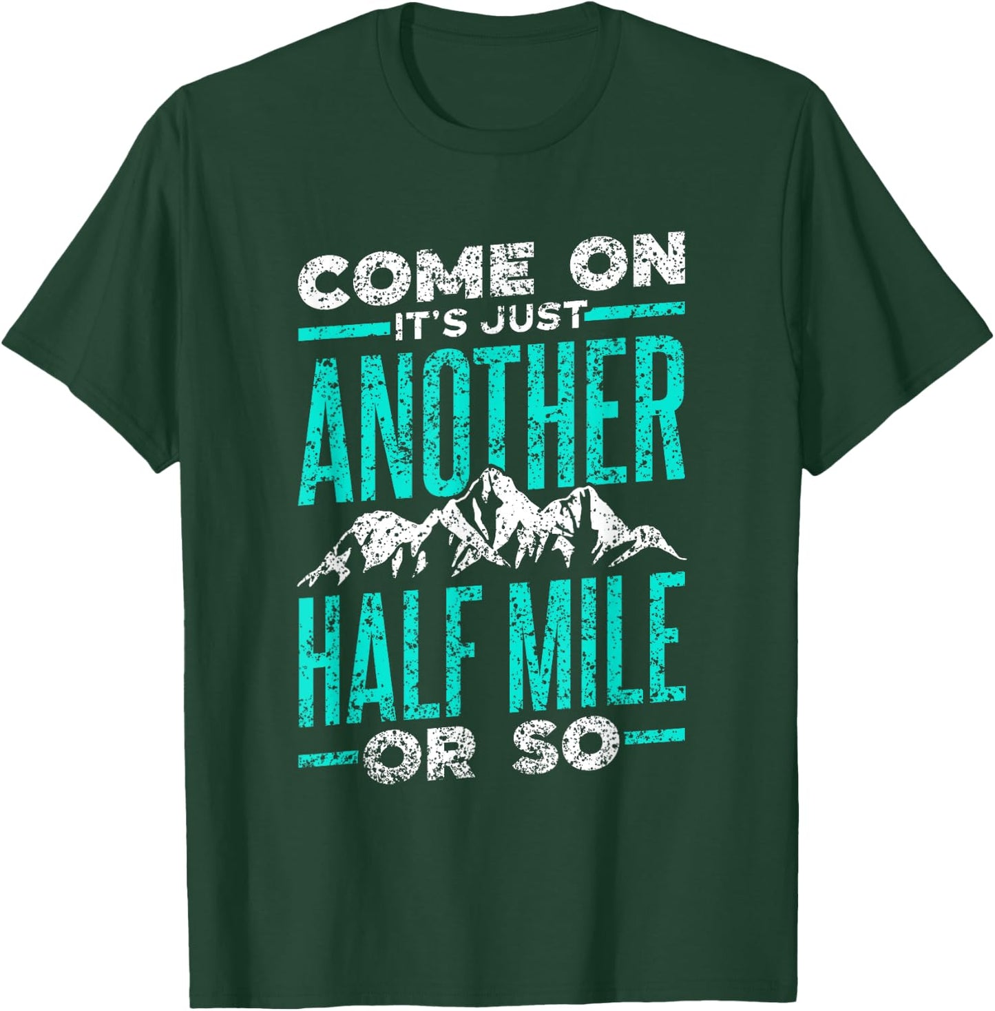 Sarcasm Adventure Mile Trekking Camping Come On It's Just Another Half Mile Or So Hiking Humor T-Shirt - T-Shirt | Forest
