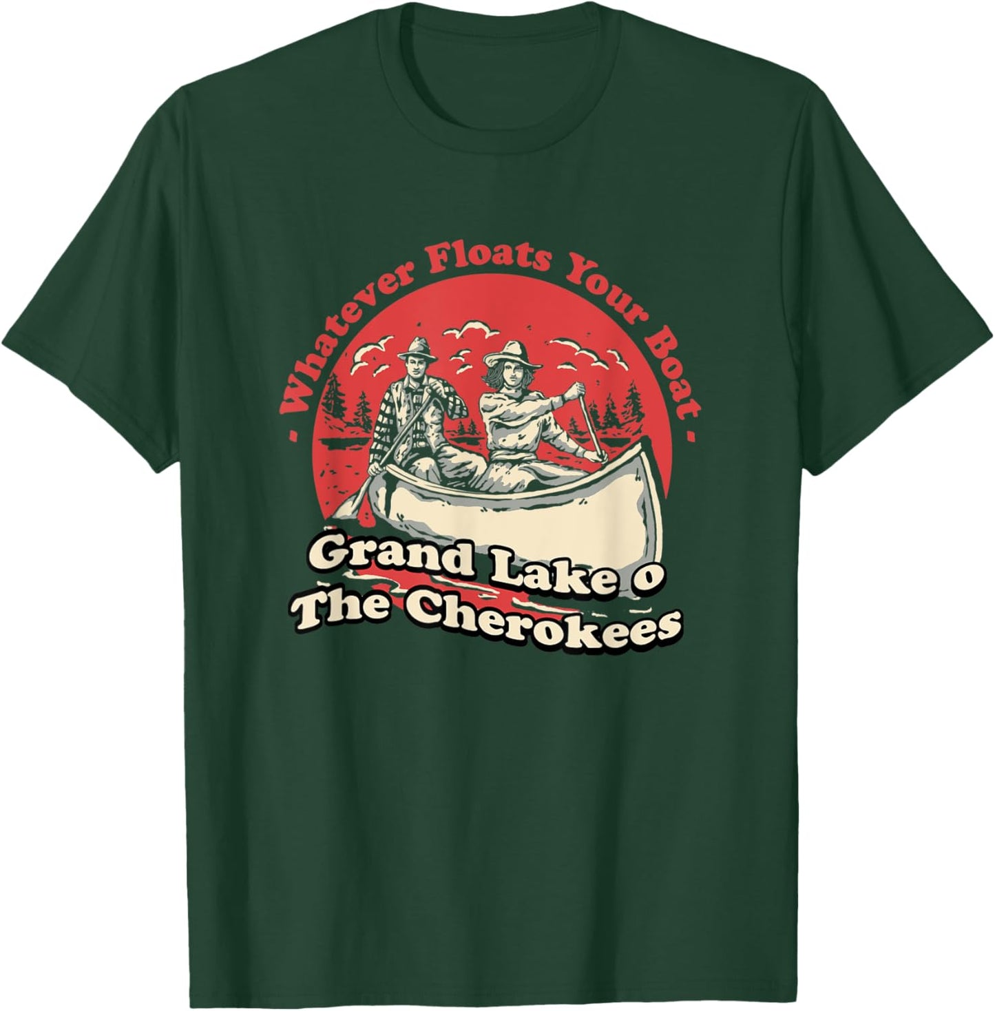 Whatever Floats Your Boat Grand Lake o' The Cherokees T-Shirt - T-Shirt | Forest