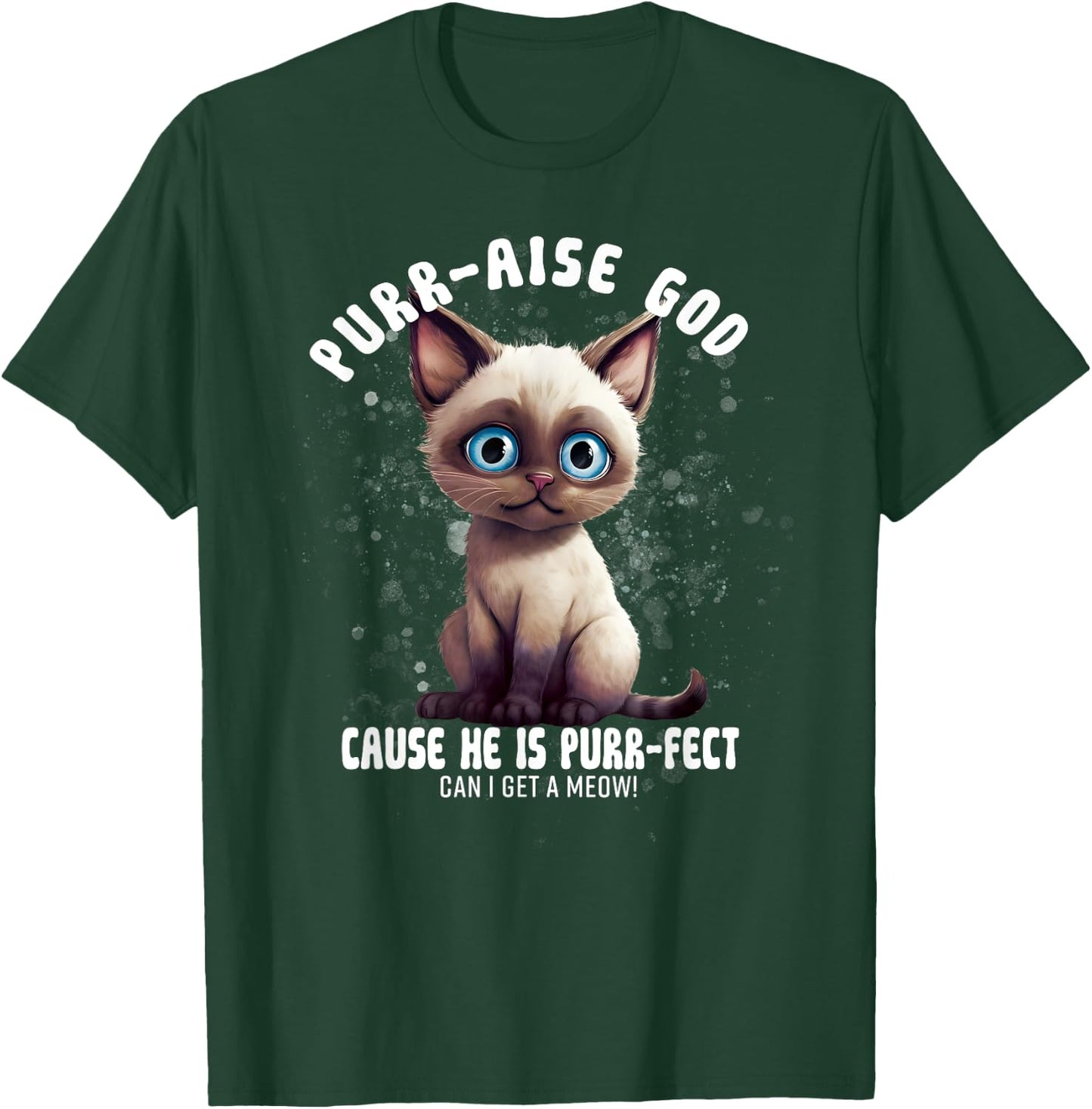 Purr-aise God He is Purr-fect Siamese Cat Men Women T-Shirt - T-Shirt | Forest