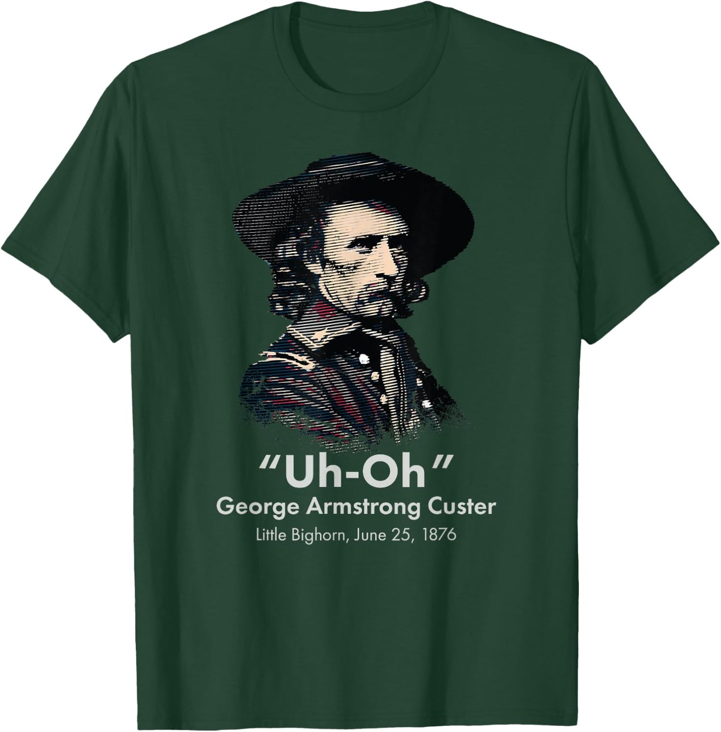 George Custer Little Bighorn History Ironic General Custer T-Shirt - T-Shirt | Forest