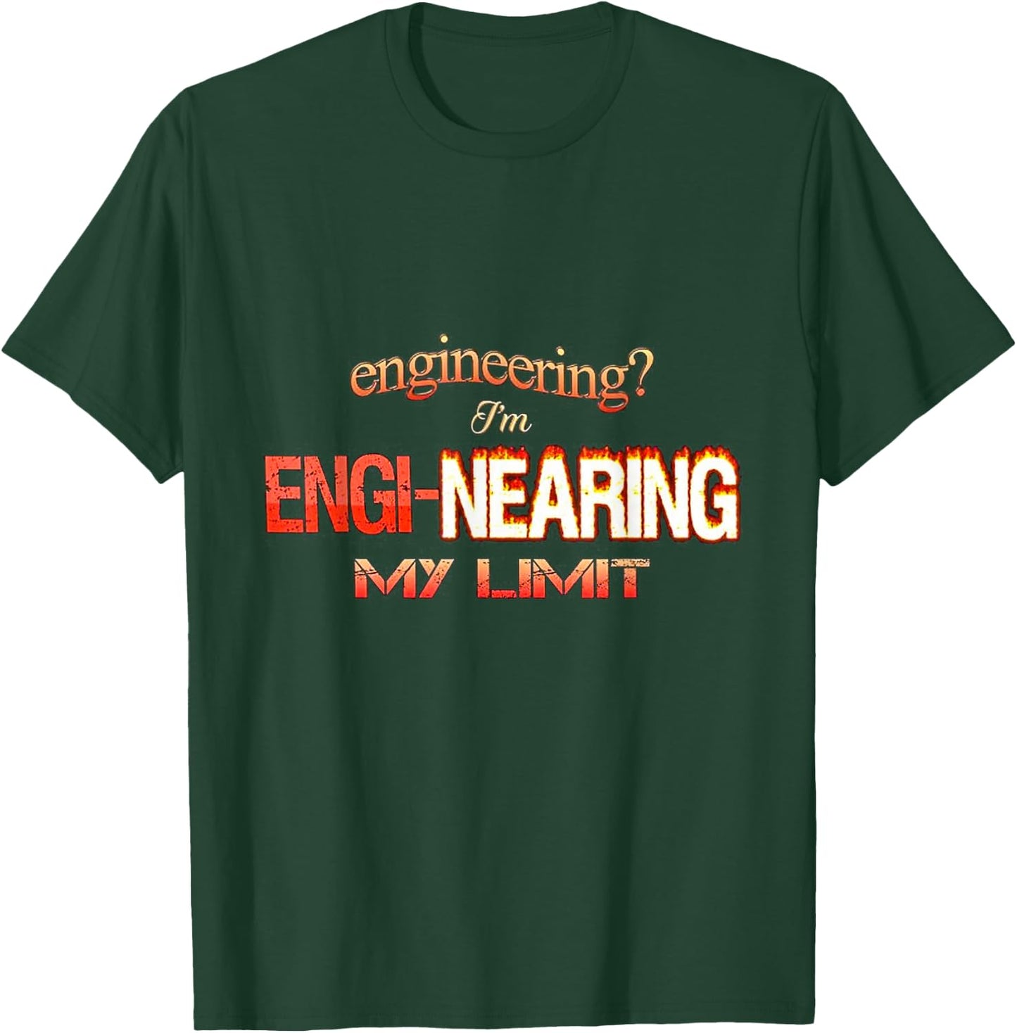 Engineering I’m engi-nearing my limit T-Shirt - T-Shirt | Forest
