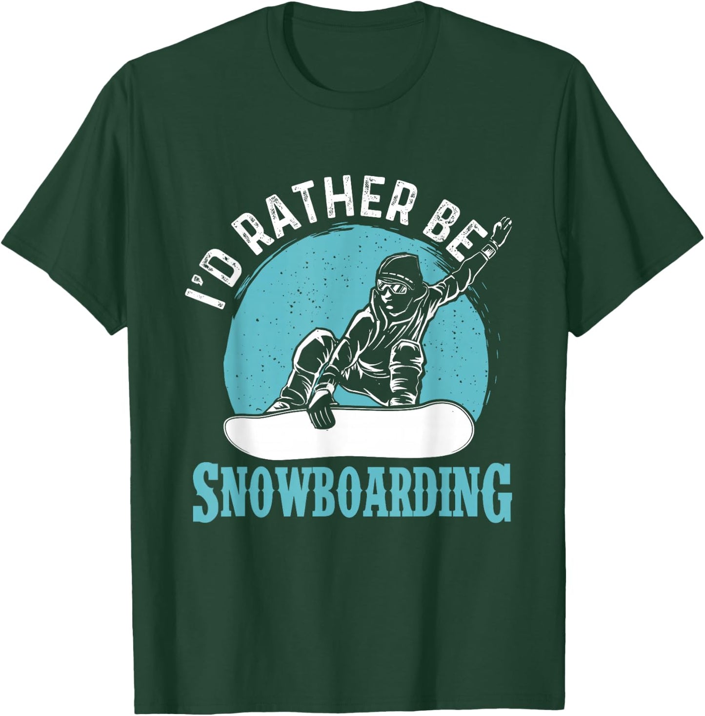I'd Rather Be Snowboarding - Snowboard Lover Snowboarder T-Shirt - T-Shirt | Forest