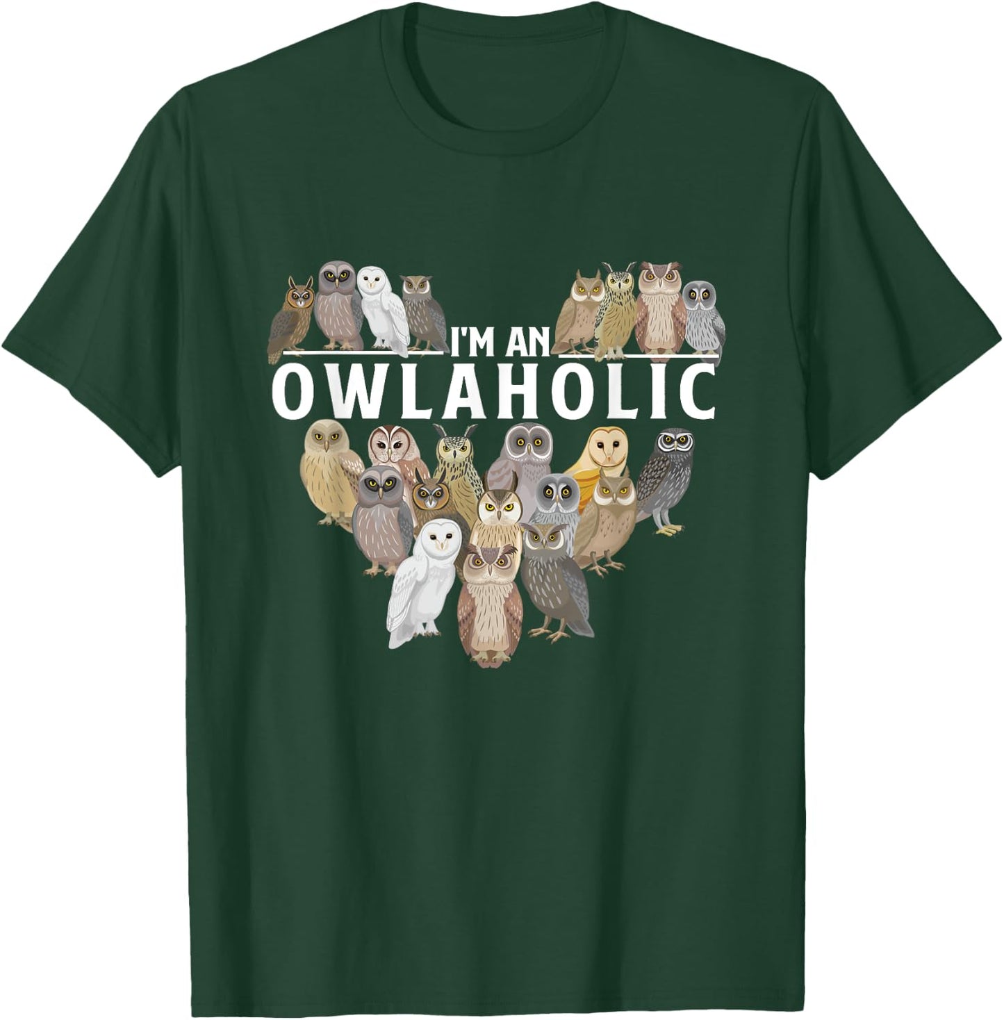 I'm An Owlaholic - Owl Bird Animal Lover Ornithology Nature T-Shirt - T-Shirt | Forest