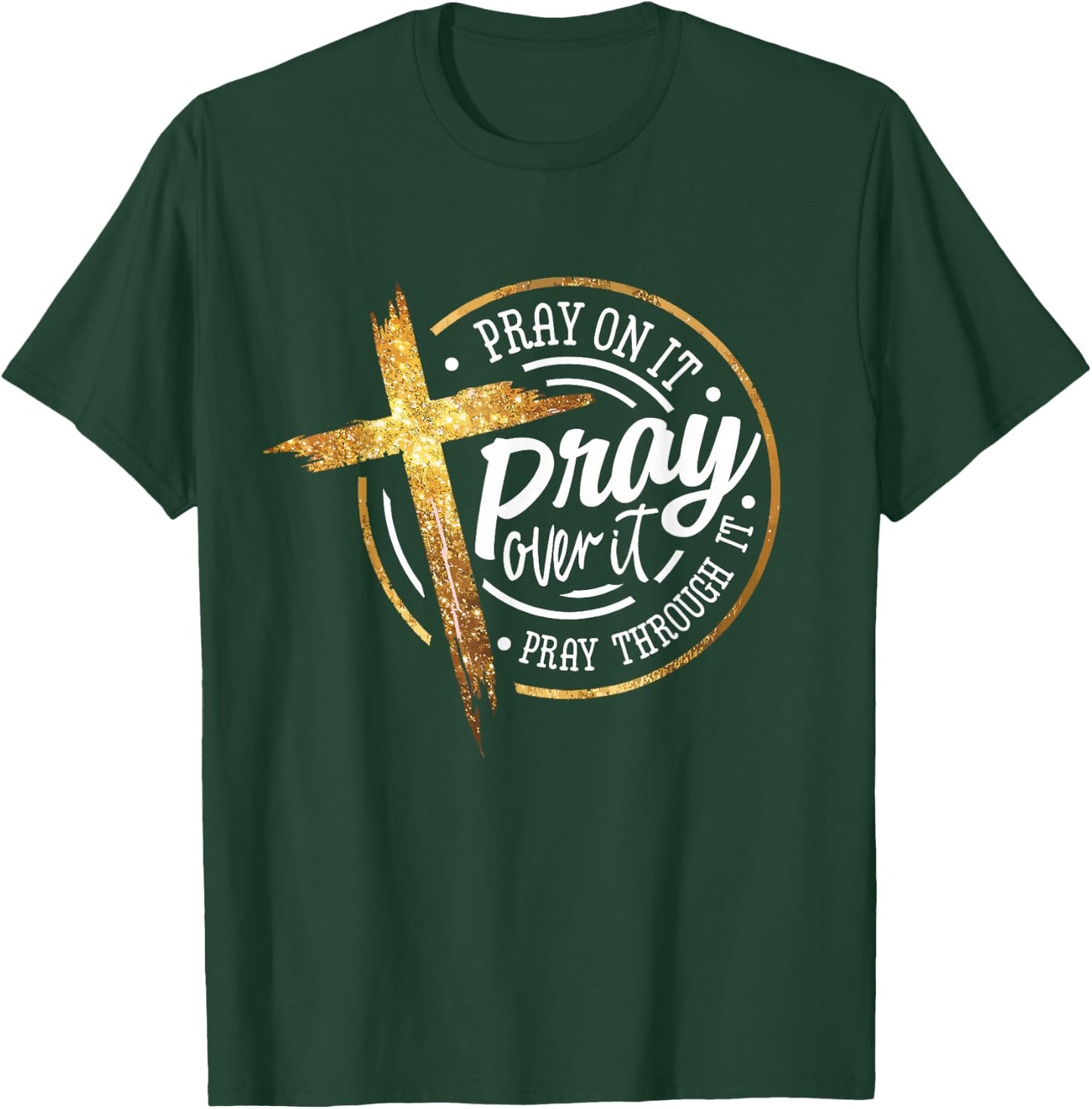 Pray On It Pray Over It Pray Through It Religious T-Shirt - T-Shirt | Forest