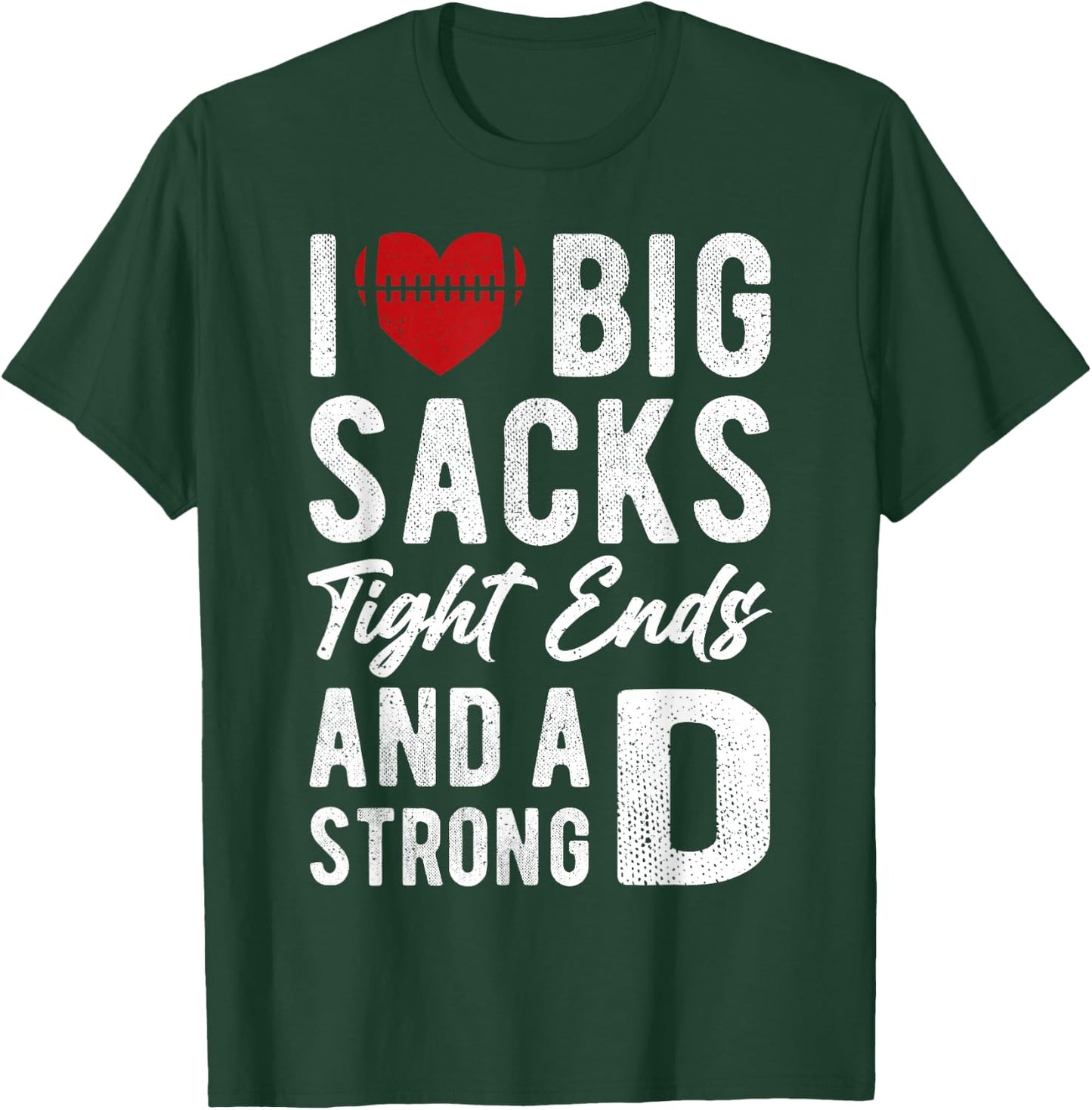 I Love Big Sacks Tight Ends And Strong D Funny Football T-Shirt - T-Shirt | Forest