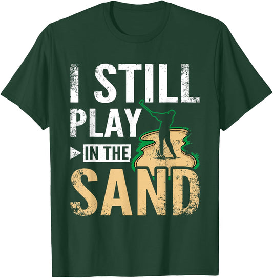 I still play in the sand design for golfers T-Shirt - T-Shirt | Forest