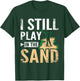 I still play in the sand design for golfers T-Shirt - T-Shirt | Forest