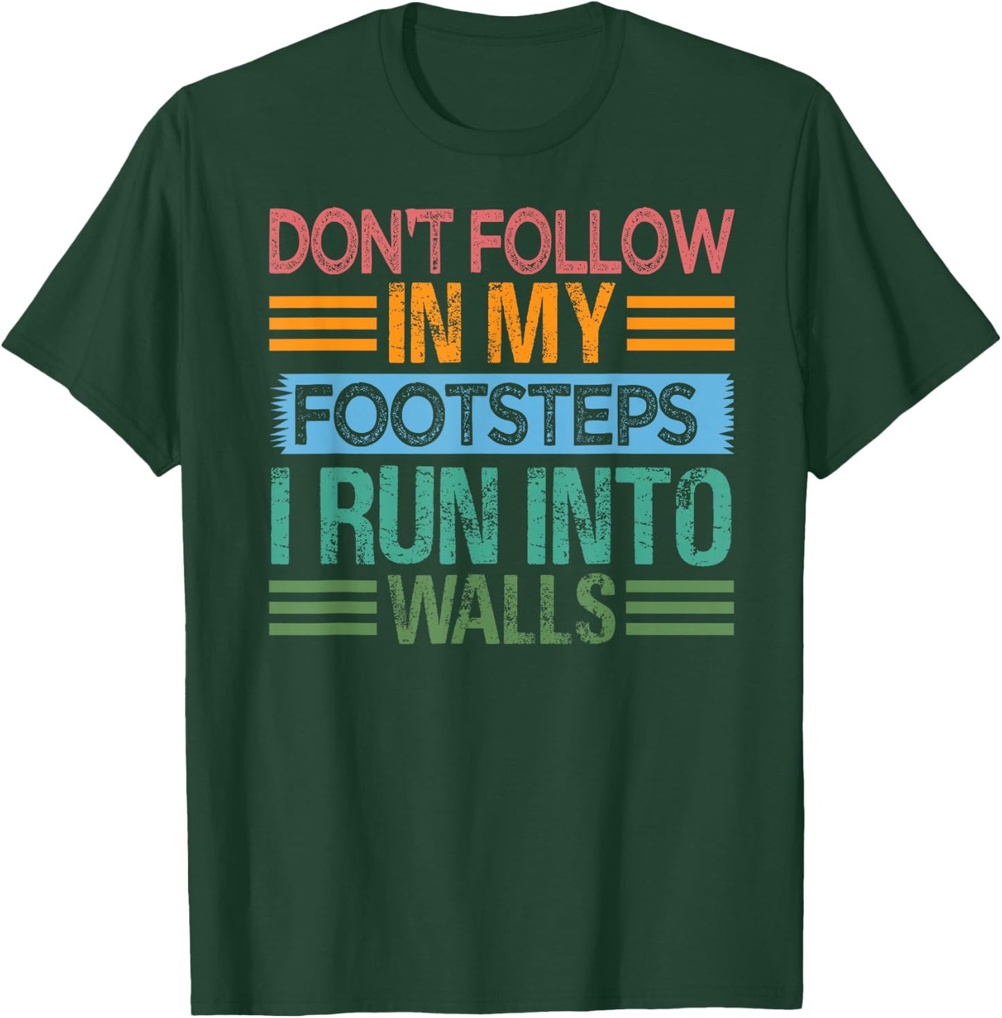 Don't Follow In My Footsteps - I Run Into Walls - Funny T-Shirt - T-Shirt | Forest