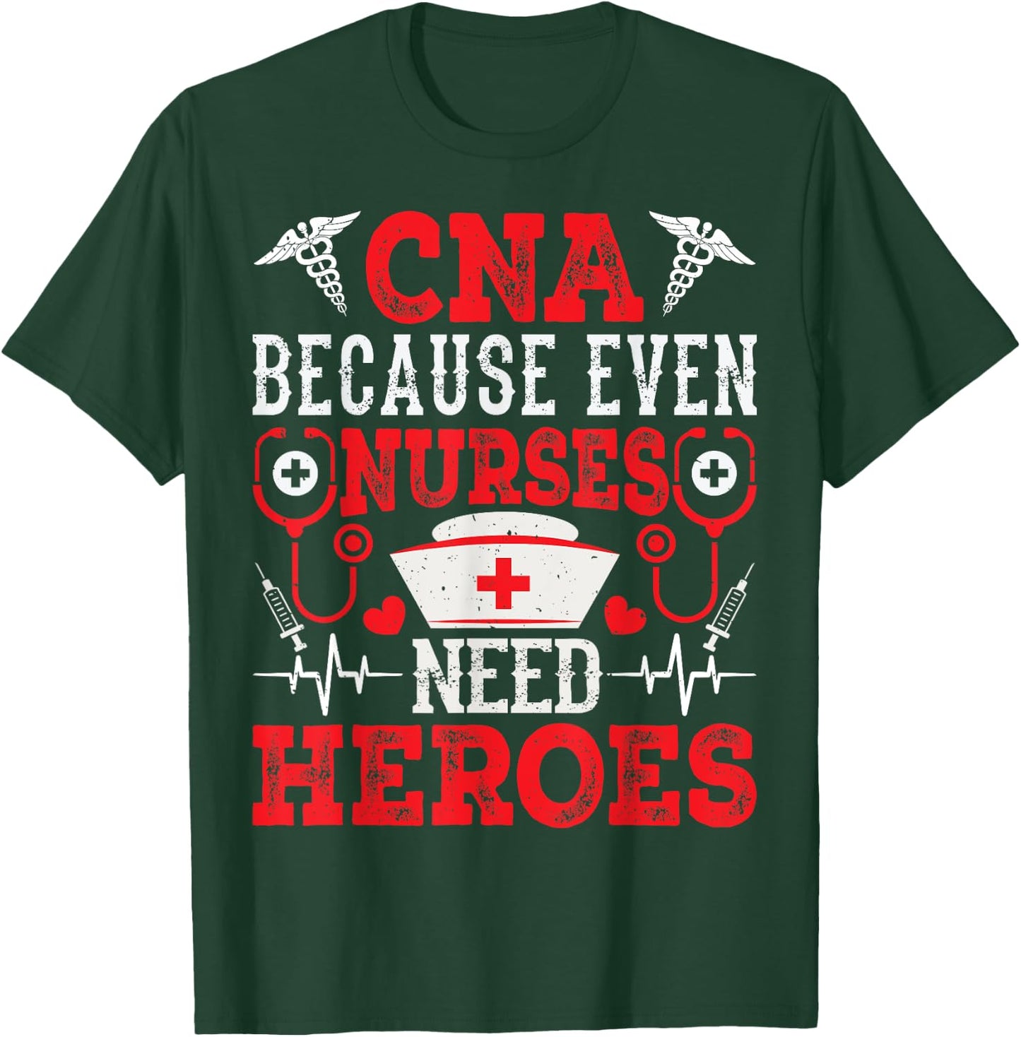 CNA Because Even Nurses Need Heroes Funny Nursing Assistant T-Shirt - T-Shirt | Forest