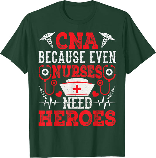 CNA Because Even Nurses Need Heroes Funny Nursing Assistant T-Shirt - T-Shirt | Forest