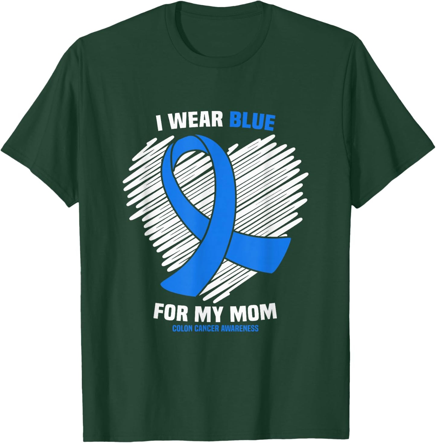 I Wear Blue For My Mom Colon Cancer Awareness T-Shirt - T-Shirt | Forest