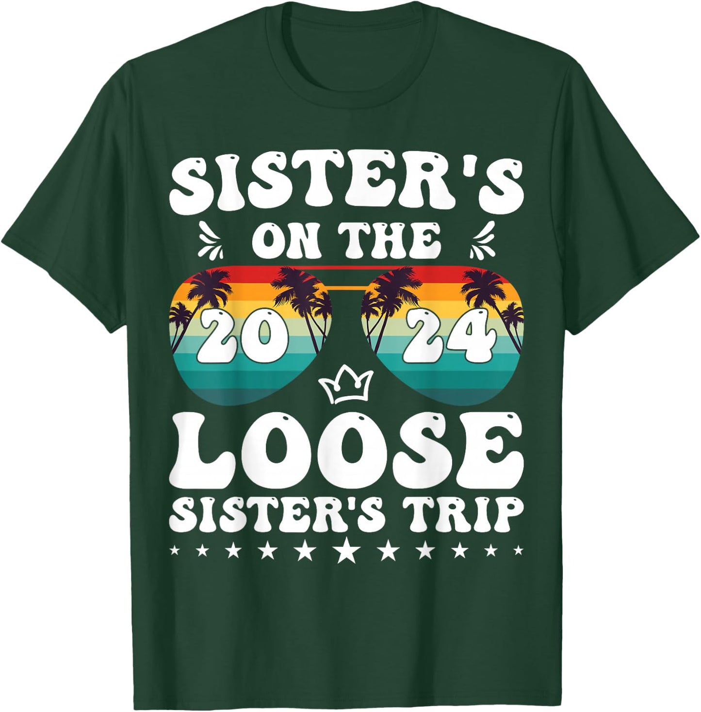 Sisters On The Loose Shirt Sisters Trip 2024 Vacation Lovers T-Shirt - T-Shirt | Forest