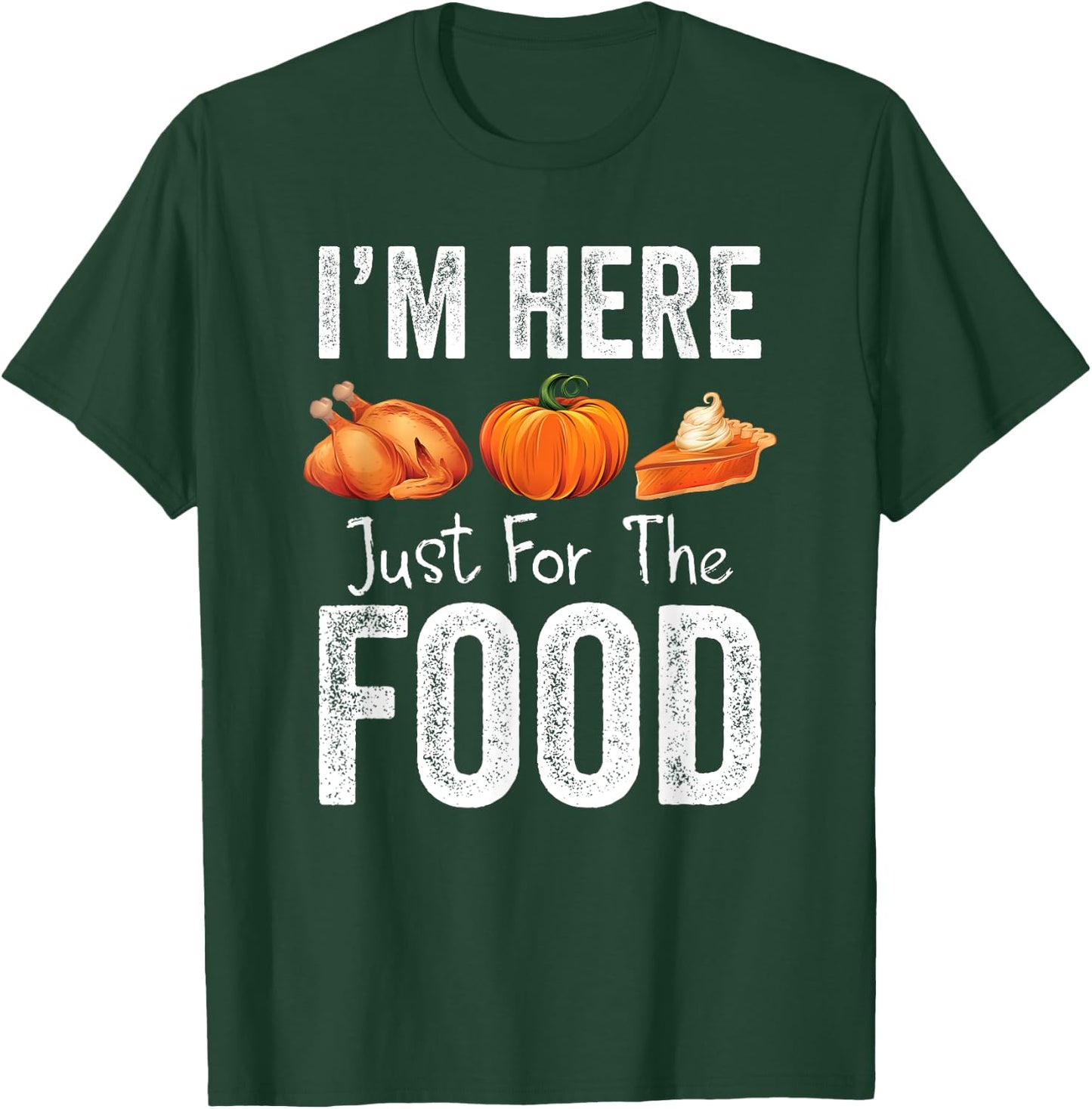 Thanksgiving Pumpkin Pie Turkey I'm Here for the Food T-Shirt - T-Shirt | Forest