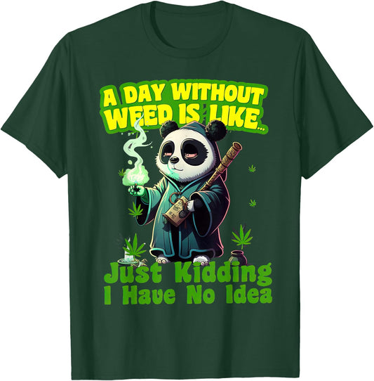 Panda A Day Without Weed Is Like I Have No Idea Marijuana T-Shirt - T-Shirt | Forest