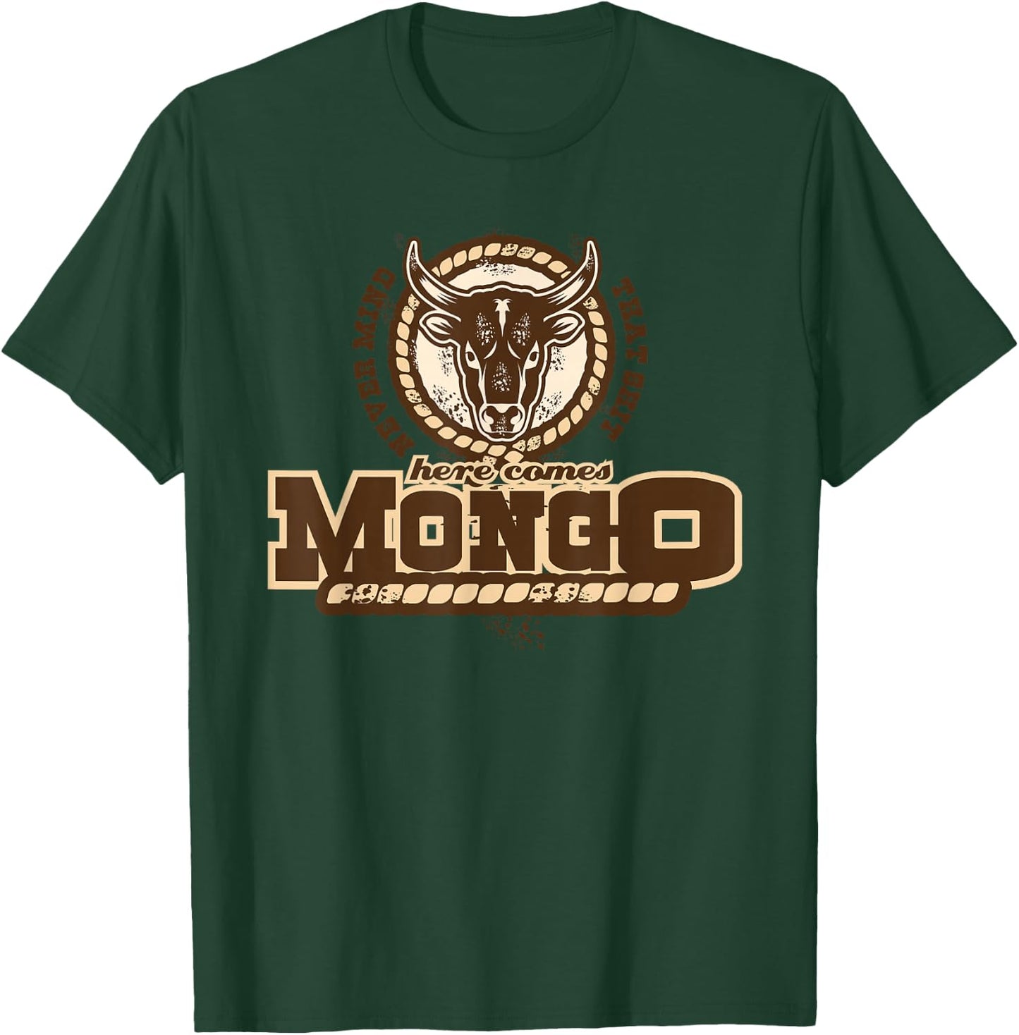 Never Mind That Here comes Mongo Quote T-Shirt - T-Shirt | Forest