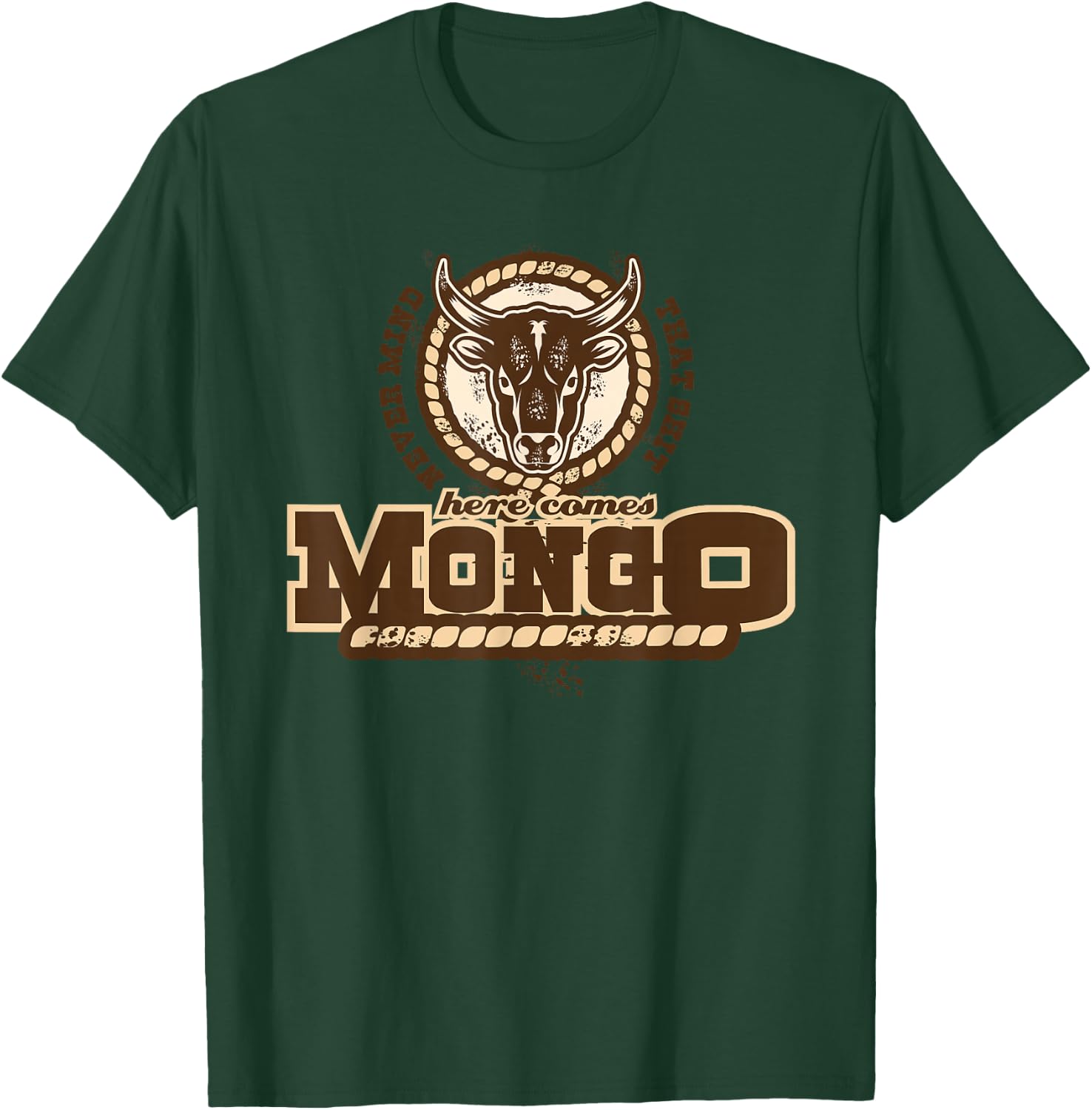 Never Mind That Here comes Mongo Quote T-Shirt - T-Shirt | Forest