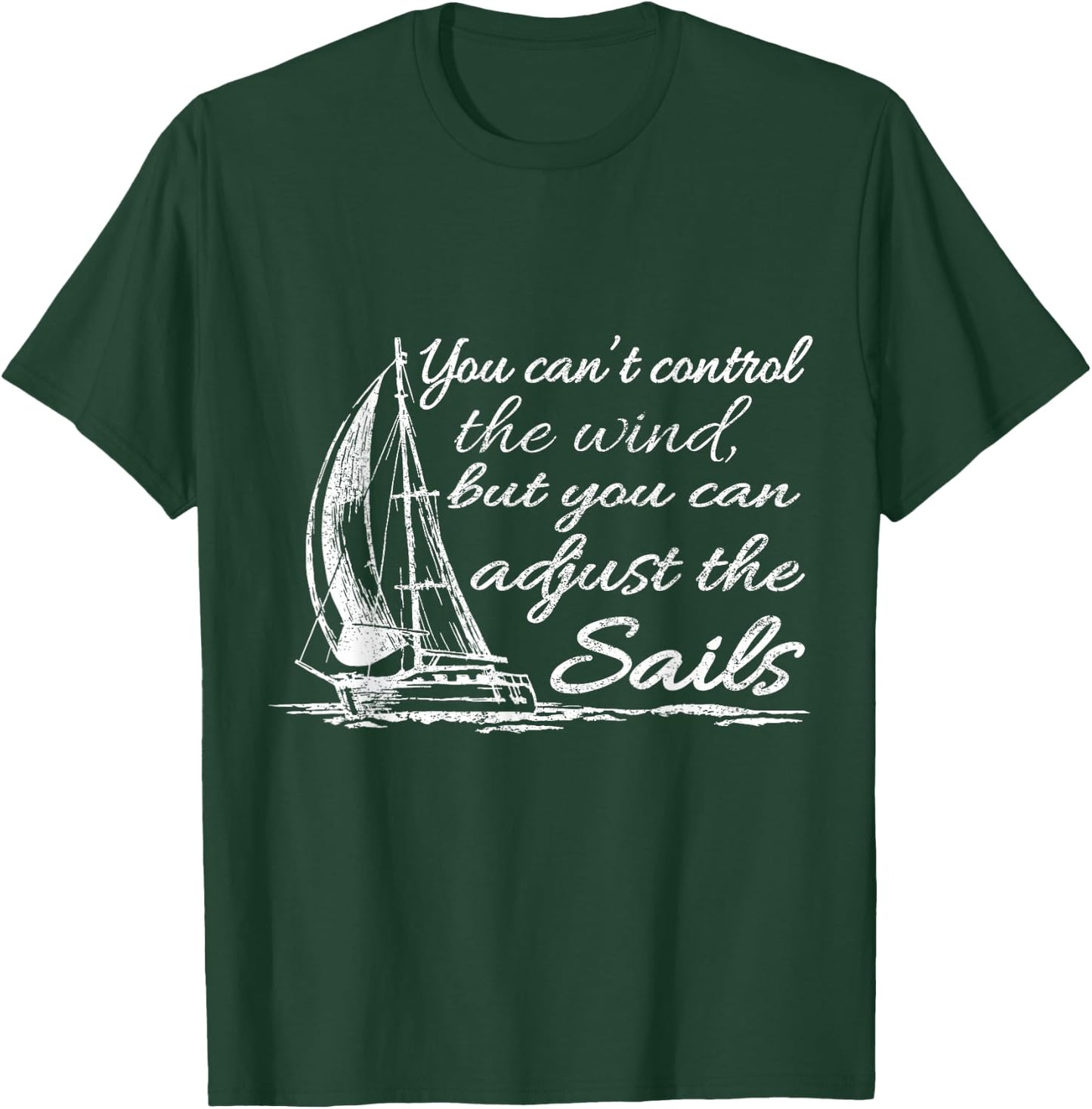 You Can't Control The Wind But You Can Adjust The Sails T-Shirt - T-Shirt | Forest