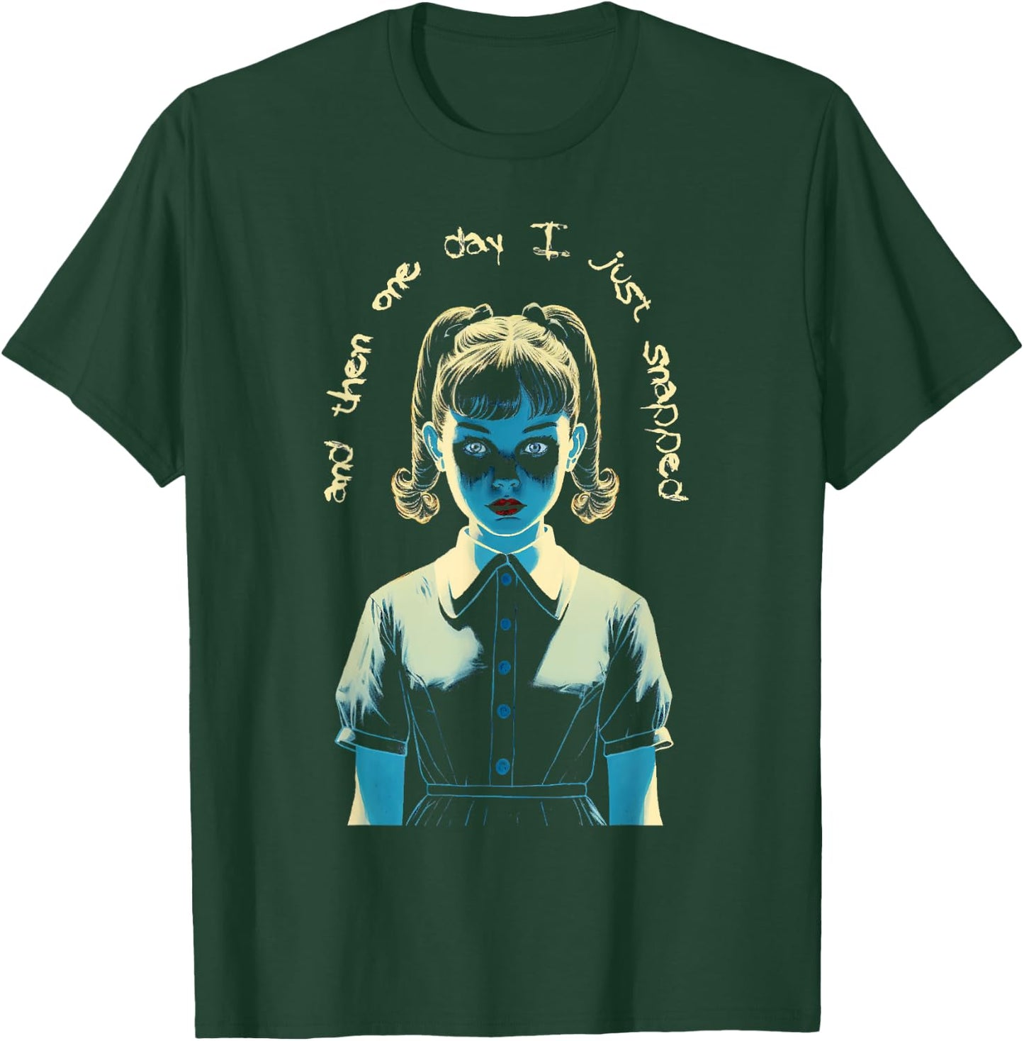 And Then One Day I Just Snapped Menacing Goth T-Shirt - T-Shirt | Forest
