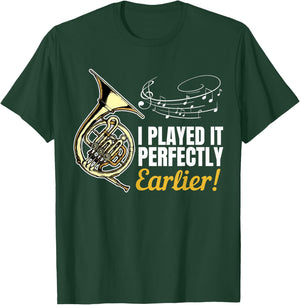 I Played it Perfectly Earlier | French Hornist French Horn T-Shirt - T-Shirt | Forest