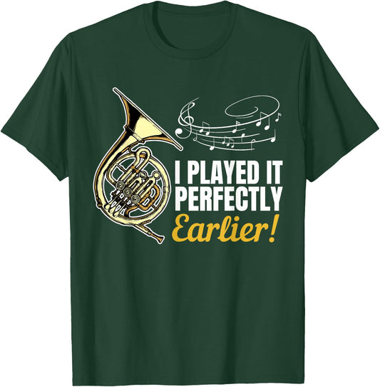 I Played it Perfectly Earlier | French Hornist French Horn T-Shirt - T-Shirt | Forest