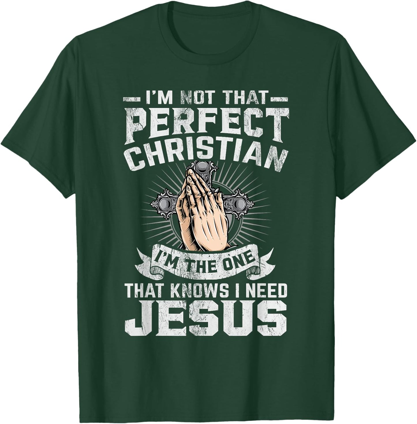 I’m Not That Perfect Christian That Knows I Need Jesus T-Shirt - T-Shirt | Forest