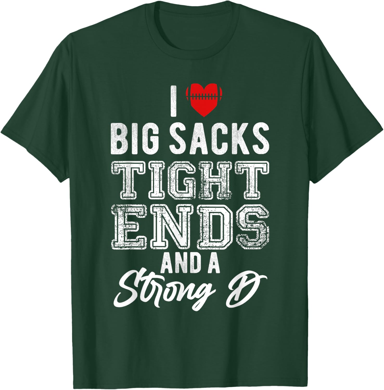 I Love Big Sacks Tight Ends And Strong D Funny Football T-Shirt - T-Shirt | Forest