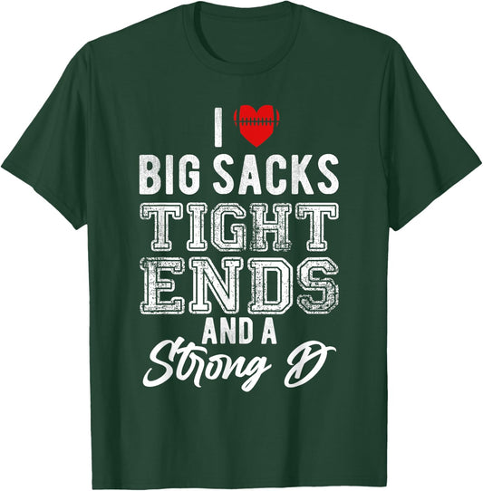 I Love Big Sacks Tight Ends And Strong D Funny Football T-Shirt - T-Shirt | Forest