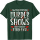 I Watch Enough Murder Shows They'll Never Find You T-Shirt - T-Shirt | Forest