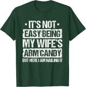 Its Not Easy Being My Wifes Arm Candy But Here I Am Nailin T-Shirt - T-Shirt | Forest