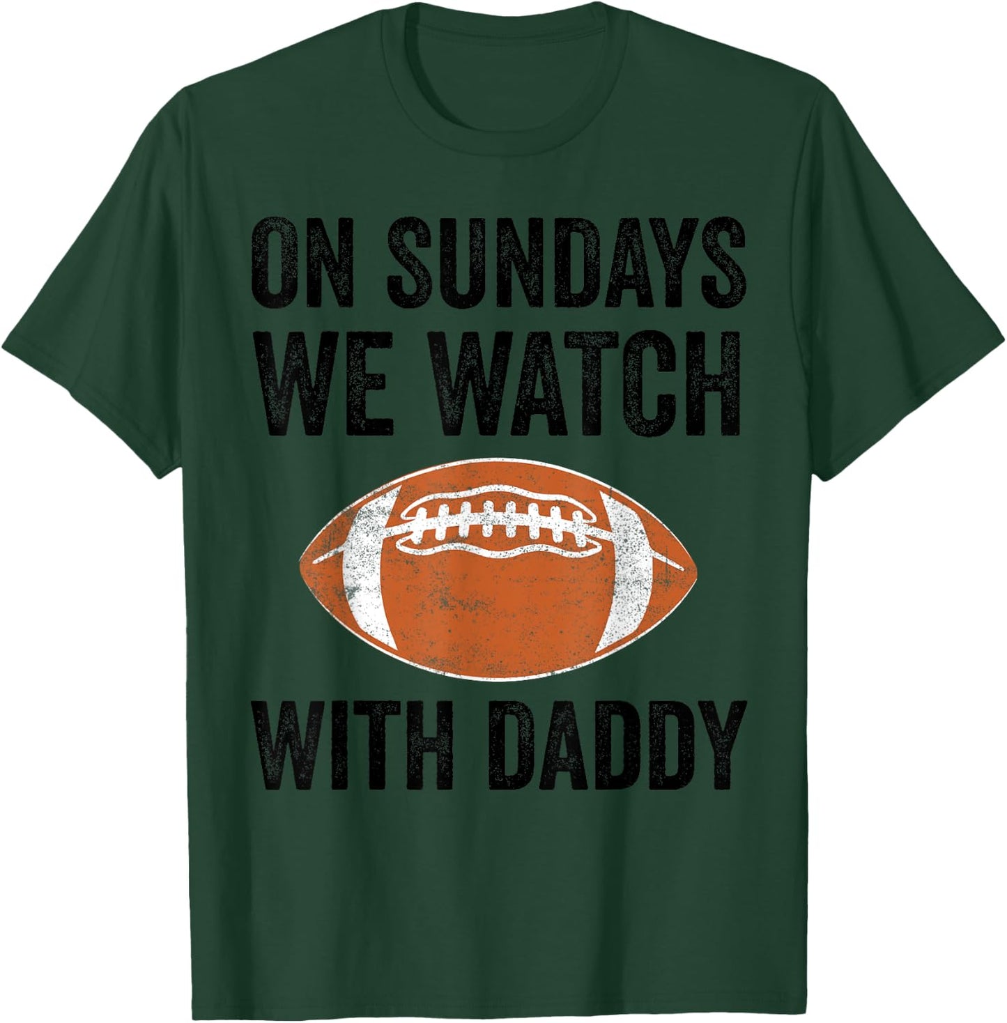 On Sundays We Watch Football With Daddy Funny Family T-Shirt - T-Shirt | Forest