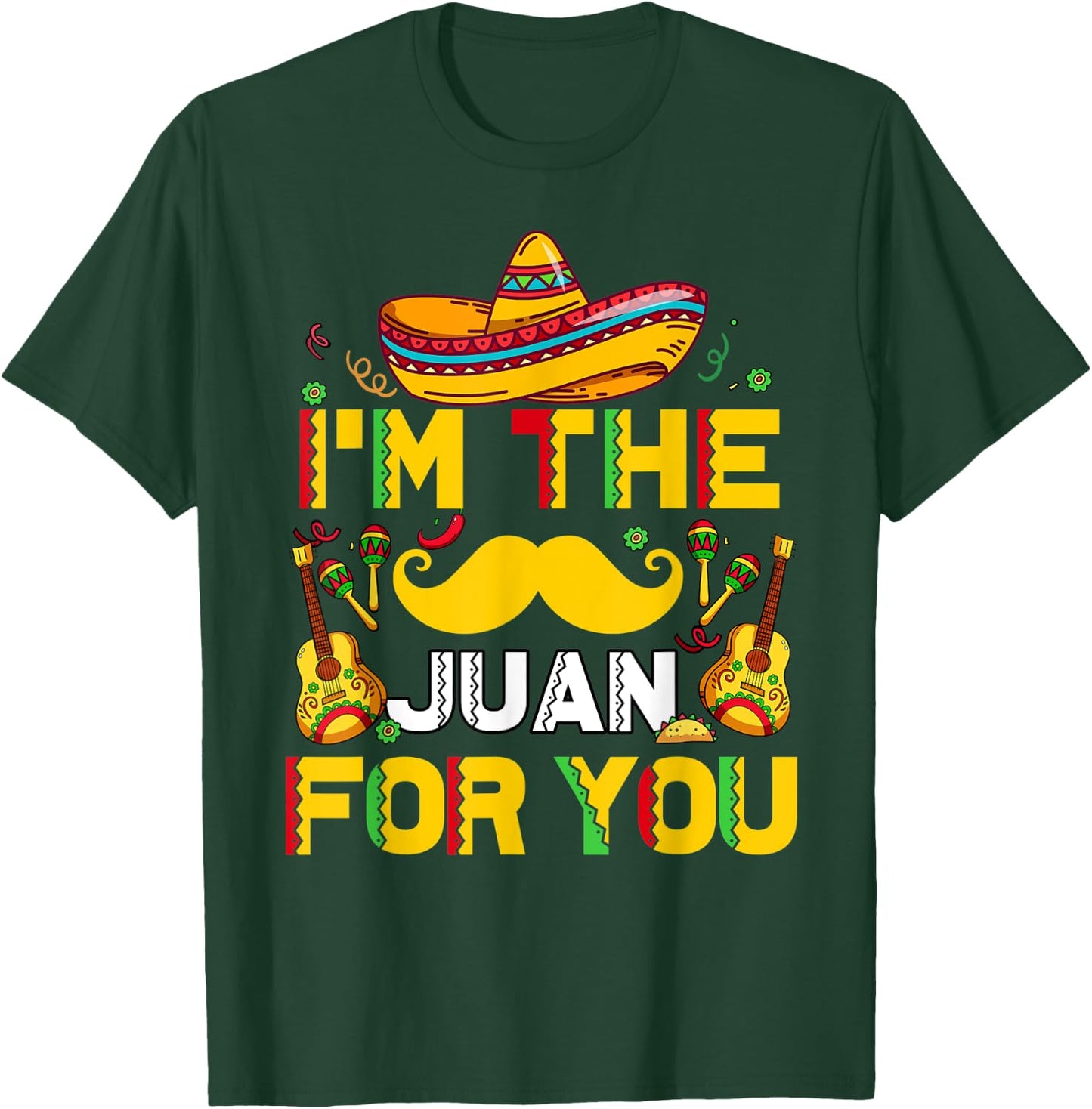 Cinco De Mayo I'm The Juan For You Funny Mexican Dad Gift T-Shirt - T-Shirt | Forest