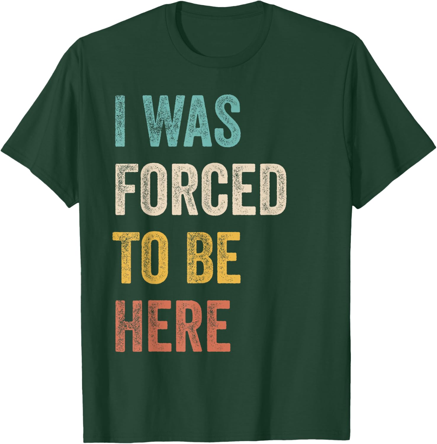 I Was Forced To Be Here Funny Jokes, Sarcastic T-Shirt - T-Shirt | Forest