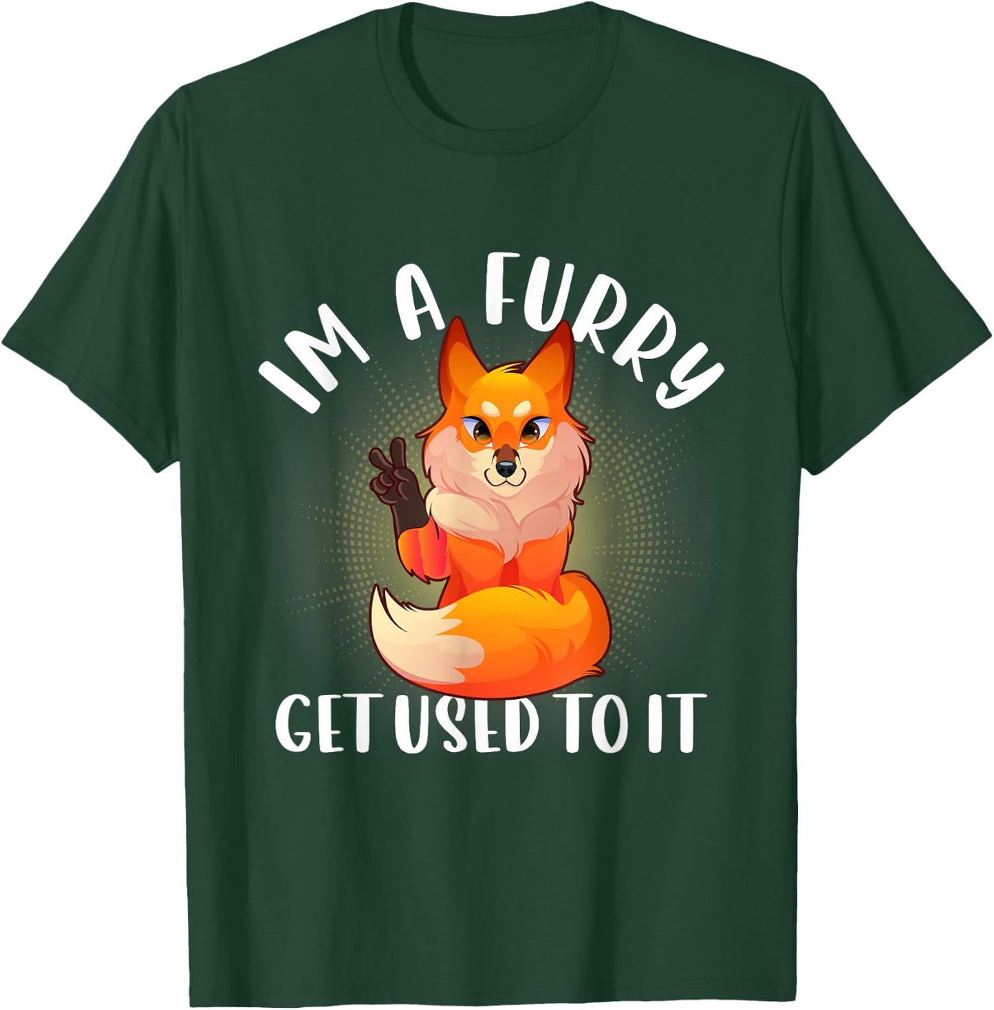 Im A Furry Get Use To It Shirt Cute Furry Pride T-Shirt - T-Shirt | Forest