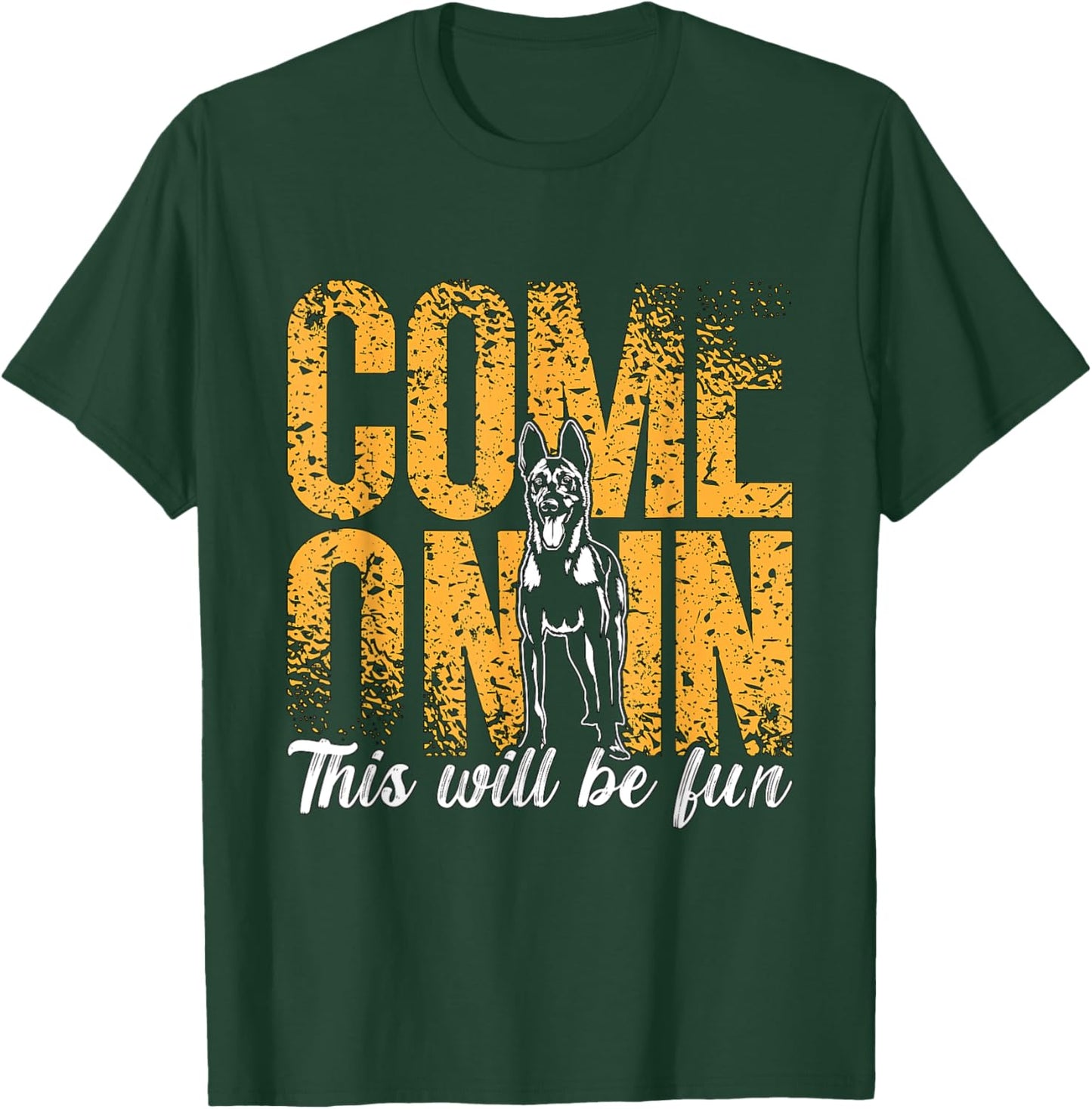 Come On In This Will Be Fun Dog Lovers Belgian Malinois T-Shirt - T-Shirt | Forest