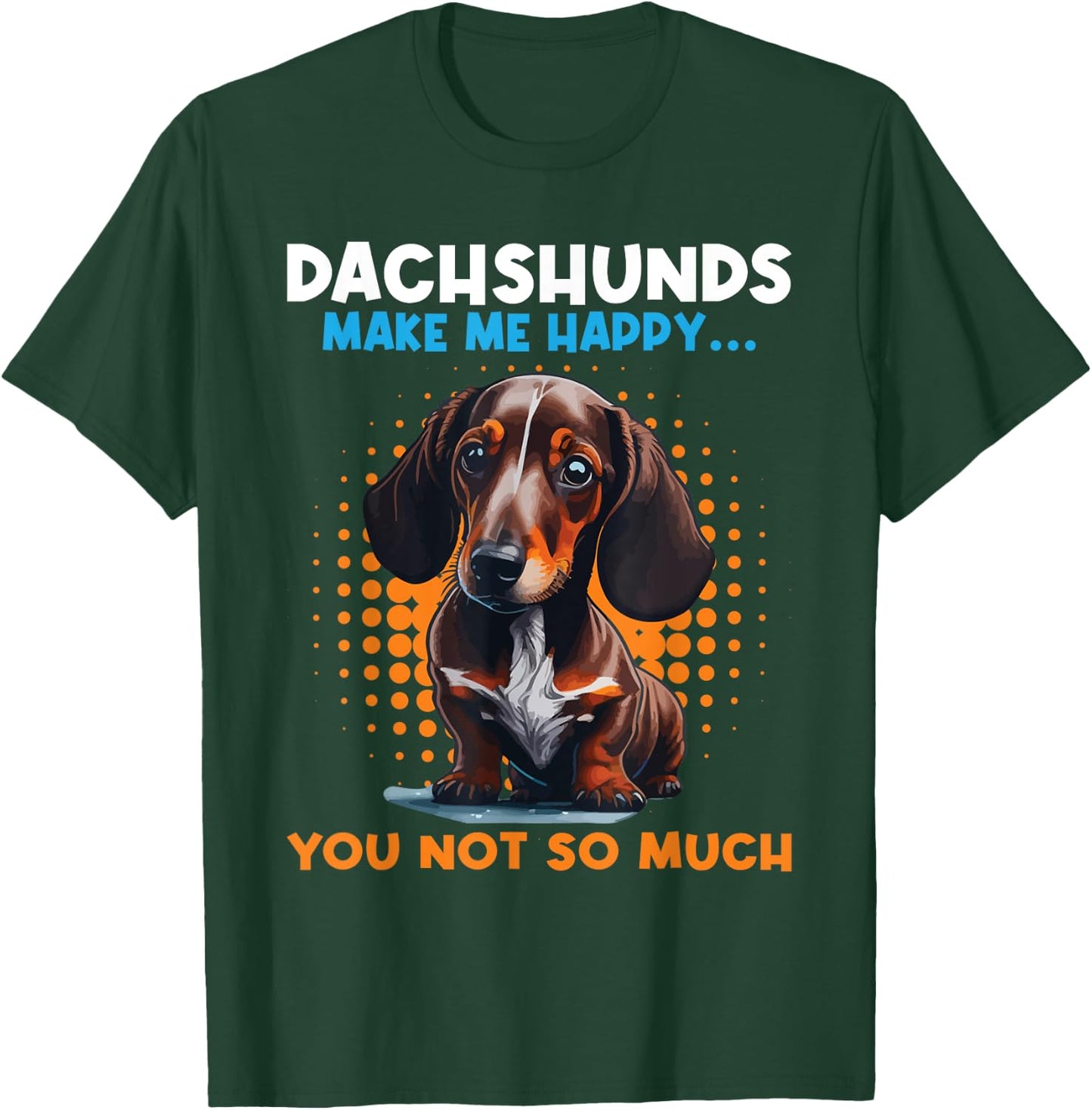 Dachshunds Make Me Happy You Not So Much - Pet Dog Lover Women Kids T-Shirt - T-Shirt | Forest