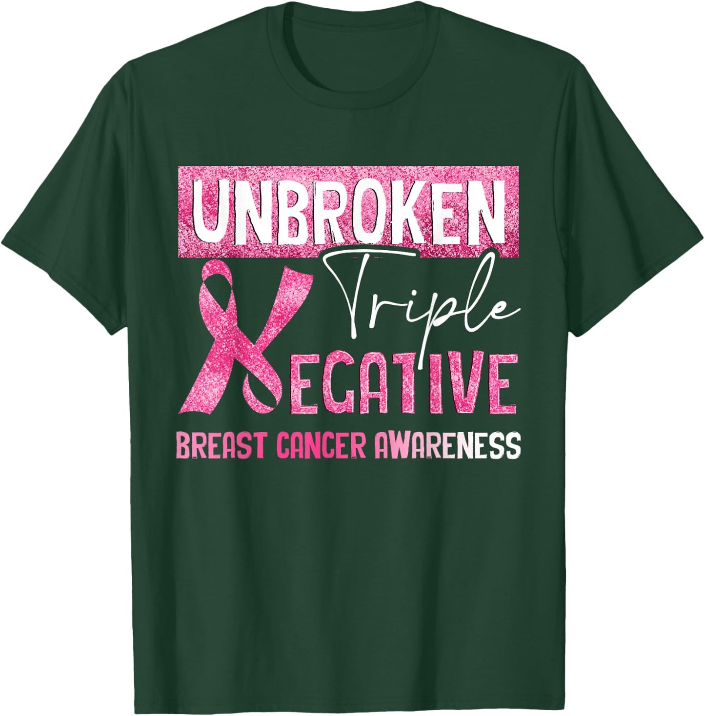 Unbroken Triple Negative Breast Cancer Awareness Gifts T-Shirt - T-Shirt | Forest