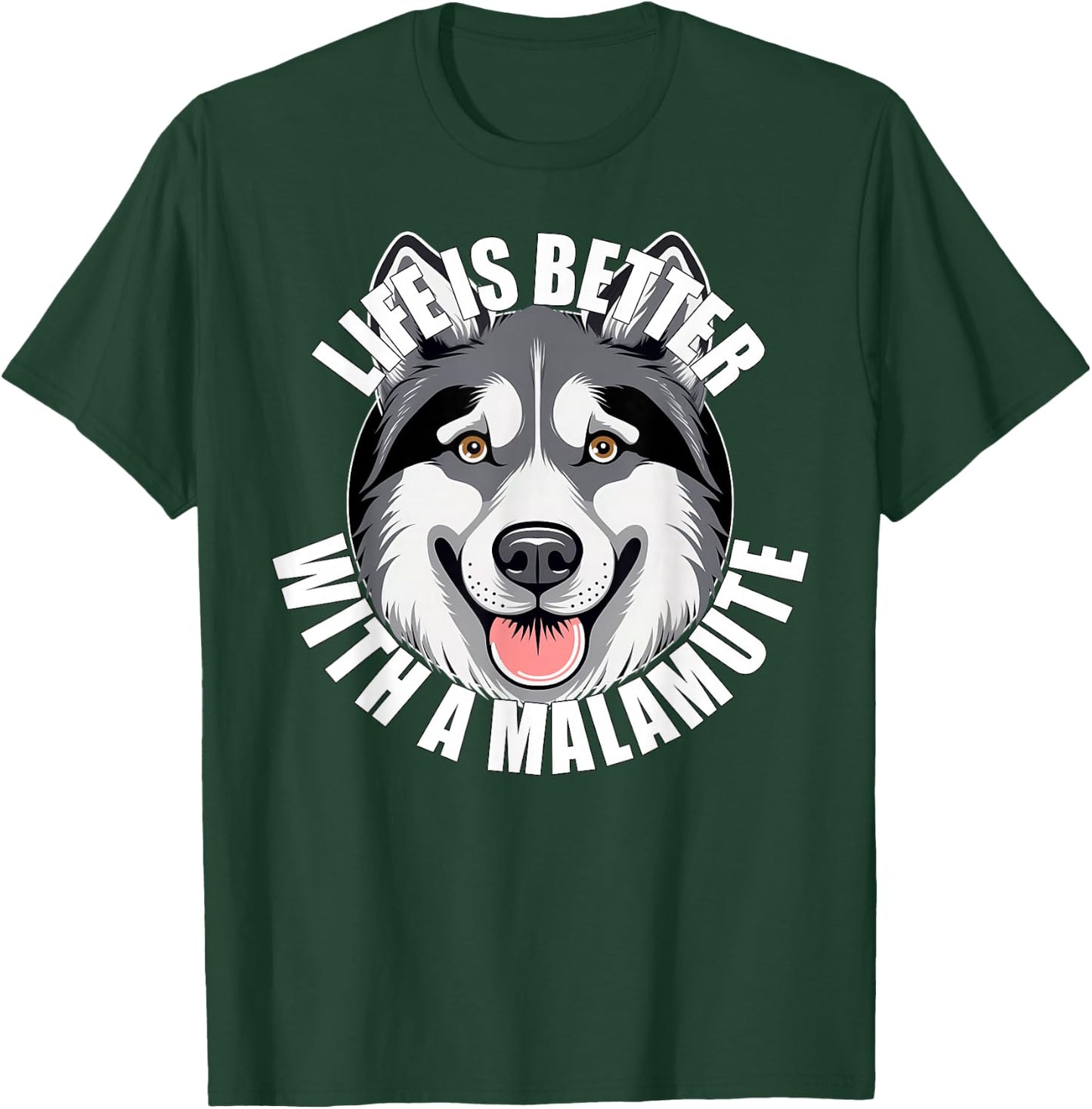 Alaskan Malamute Lover Life is Better With a Malamute Dog T-Shirt - T-Shirt | Forest