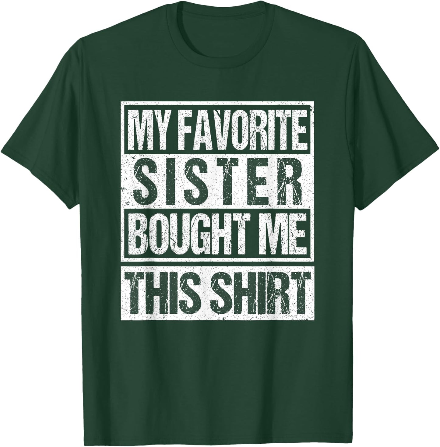 My Favorite Sister Bought Me This Shirt favorite sister T-Shirt - T-Shirt | Forest