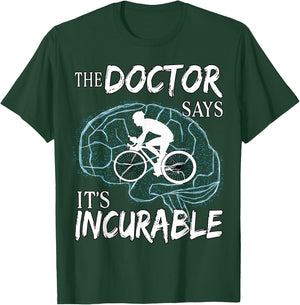Cyclist Cycling Sport Brain the Doctor says It's Incurable T-Shirt - T-Shirt | Forest