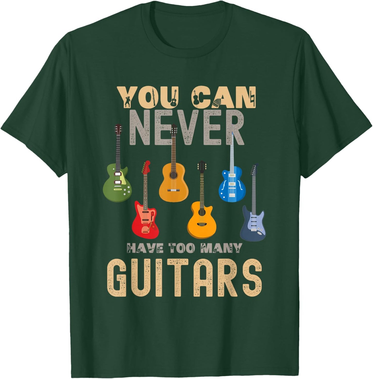 You Can Never Have Too Many Guitars Shirts Music Funny T-Shirt - T-Shirt | Forest