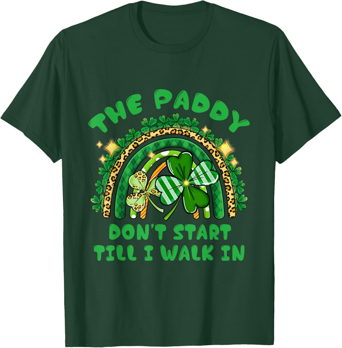 The Paddy Don't Start Til I Walk In St Patricks Day Party T-Shirt - T-Shirt | Forest
