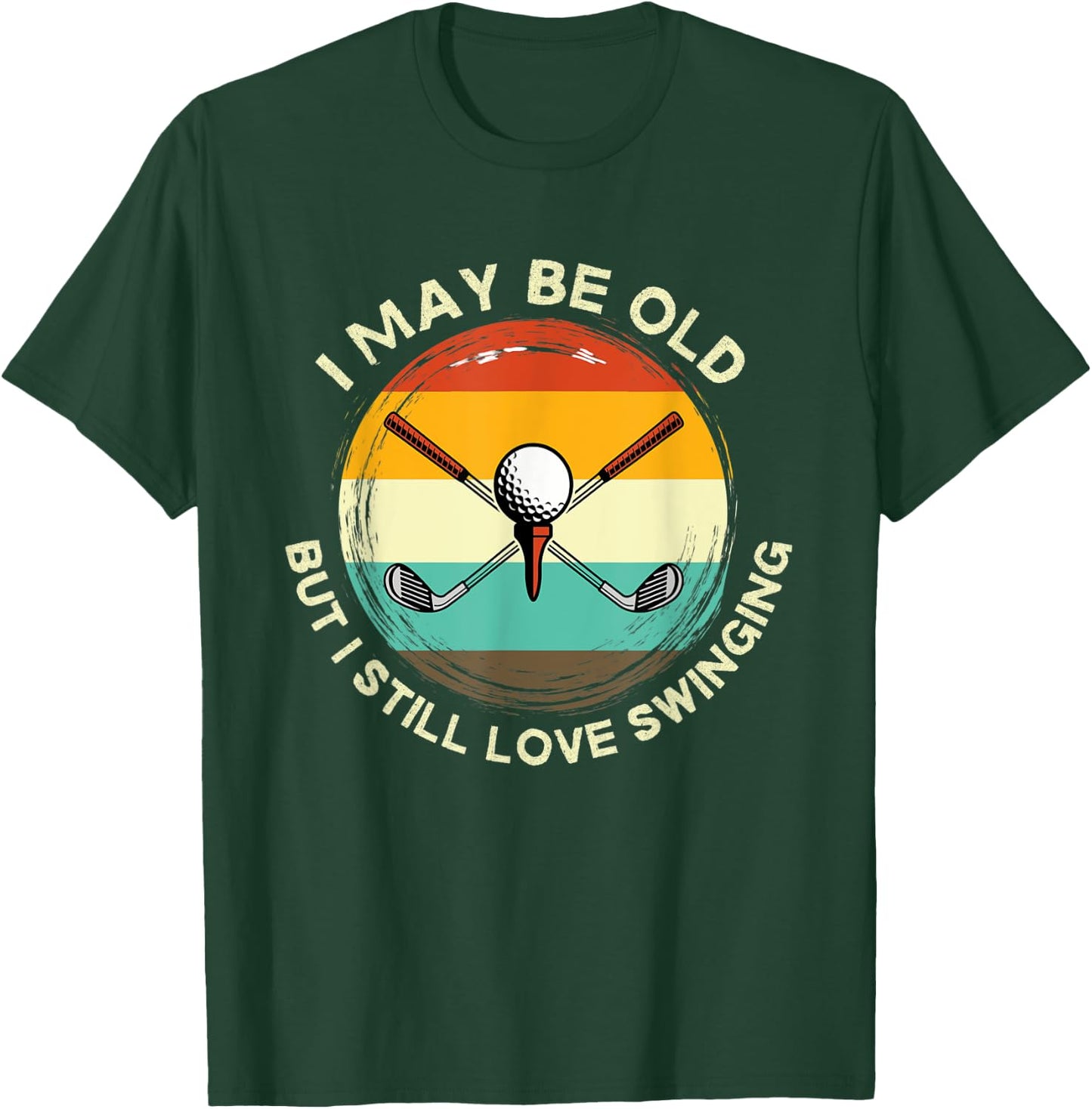 I May Be Old But I Still Love Swinging Men's Golf Apparel T-Shirt - T-Shirt | Forest